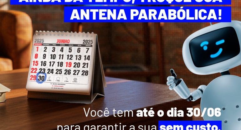 Prazo final: famílias têm até 30 de junho para solicitar gratuitamente a nova parabólica digital